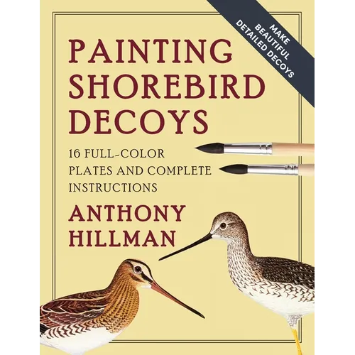 Painting Shorebird Decoys: 16 Full-Color Plates and Complete Instructions