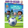 Time to Play Soccer!: Ready-To-Read Ready-To-Go!