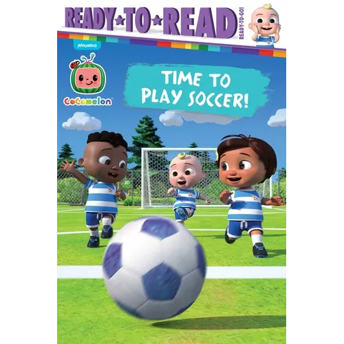 Time to Play Soccer!: Ready-To-Read Ready-To-Go!