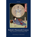 Kabuki's Nineteenth Century: Stage and Print in Early Modern EDO