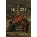 The People's Princes: Machiavelli, Leadership, and Liberty