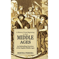 Middle Ages: A History From Beginning to End (An Enthralling Overview of the English Middle Ages)