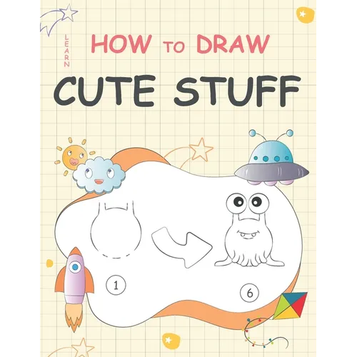 Learn How to Draw Cute Stuff: Step-by-Step Cute Things Drawing