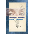 How to See the World: Poems