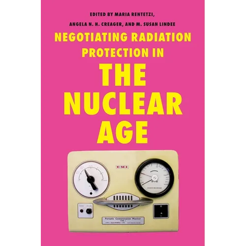 Negotiating Radiation Protection in the Nuclear Age