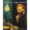 The Starry Night Kitchen: Recipes Inspired by Vincent Van Gogh