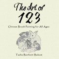 The Art of 123: Chinese Brush Painting for All Ages