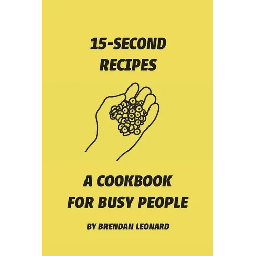 15-Second Recipes: A Cookbook for Busy People