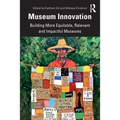 Museum Innovation: Building More Equitable, Relevant and Impactful Museums