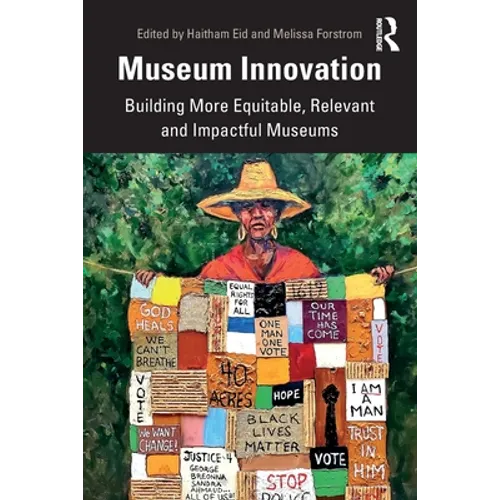 Museum Innovation: Building More Equitable, Relevant and Impactful Museums
