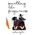 Something Like Forgiveness