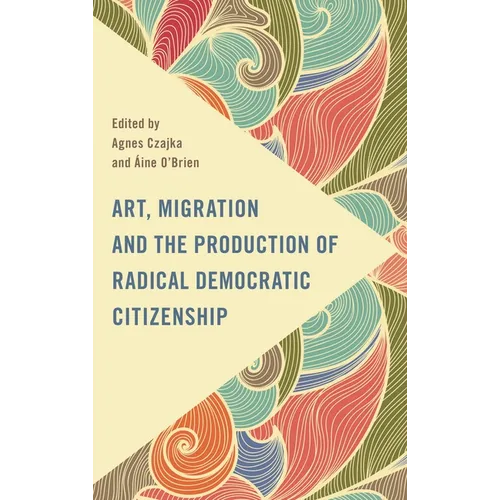 Art, Migration and the Production of Radical Democratic Citizenship