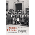Señorita Telefonista: Sexual Harassment, Gender Discrimination, and Class Identities in Early Twentieth-Century Mexico City