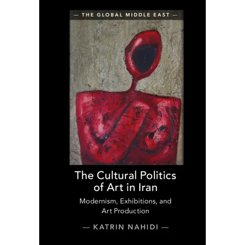 The Cultural Politics of Art in Iran