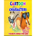 Cartoon Characters Coloring Books For Kids: Coloring Pages for Kids