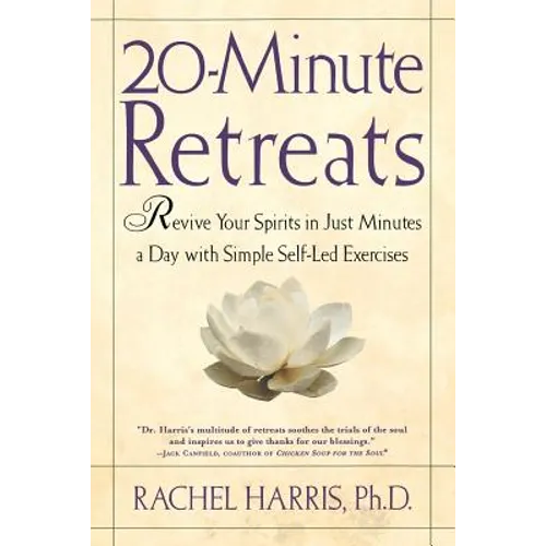 20-Minute Retreats: Revive Your Spirit in Just Minutes a Day with Simple Self-Led Practices