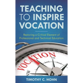 Teaching to Inspire Vocation: Restoring a Critical Element of Professional and Technical Education