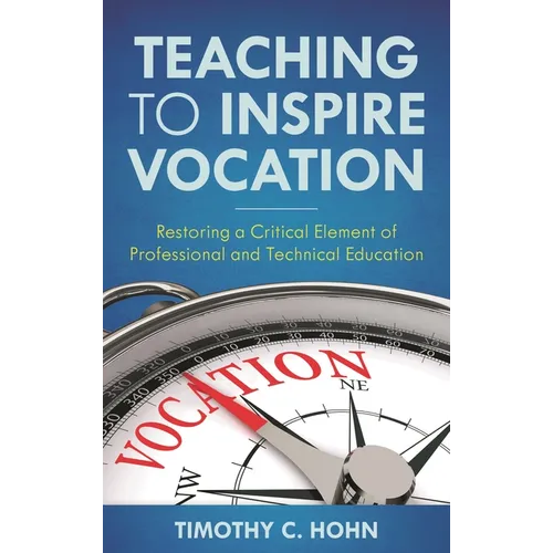 Teaching to Inspire Vocation: Restoring a Critical Element of Professional and Technical Education