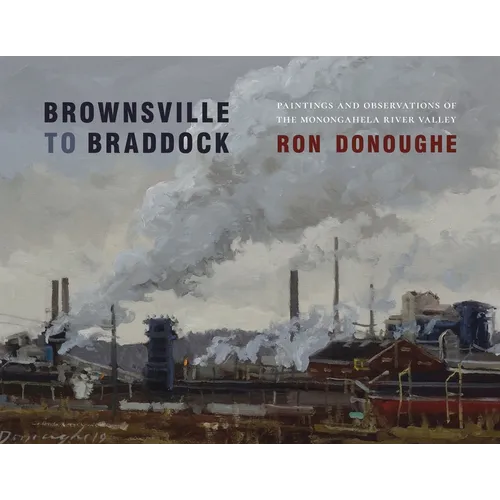 Brownsville to Braddock: Paintings and Observations of the Monongahela Valley