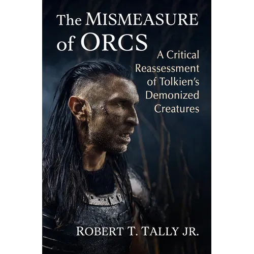 The Mismeasure of Orcs: A Critical Reassessment of Tolkien's Demonized Creatures