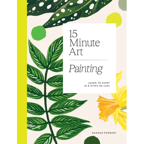 15-Minute Art Painting: Learn to Paint in 6 Steps or Less