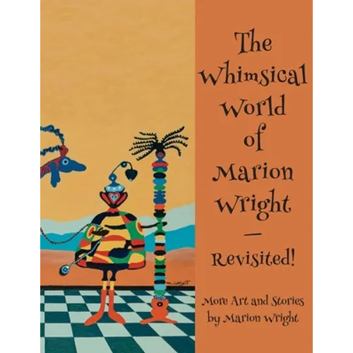 The Whimsical World of Marion Wright--Revisited!: More Art and Stories by Marion Wright