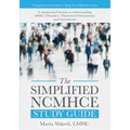 The Simplified NCMHCE Study Guide: A Summarized Format to Understanding DSM-5 Disorders, Theoretical Orientations and Assessments