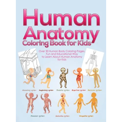 Human Anatomy Coloring Book for Kids: Over 30 Human Body Coloring Pages, Fun and Educational Way to Learn About Human Anatomy for Kids - for Boys & Gi