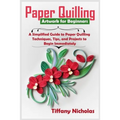 Paper Quilling Artwork for Beginners: A Simplified Guide to Paper Quilling Techniques, Tips, and Projects to Begin Immediately (2020)