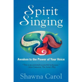 Spirit Singing: Awaken to the Power of Your Voice