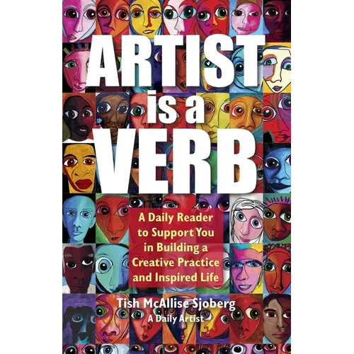 Artist is a Verb: A Daily Reader to Support You in Building a Creative Practice and Inspired Life