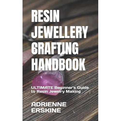 Resin Jewellery Crafting Handbook: ULTIMATE Beginner's Guide to Resin Jewelry Making