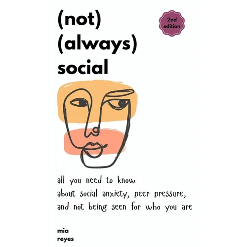 (not) (always) social: all you need to know about social anxiety, peer pressure, and not being seen for who you are