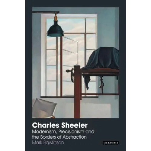 Charles Sheeler: Modernism, Precisionism and the Borders of Abstraction