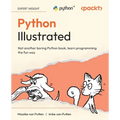 Python Illustrated: Not another boring Python book, learn programming the fun way