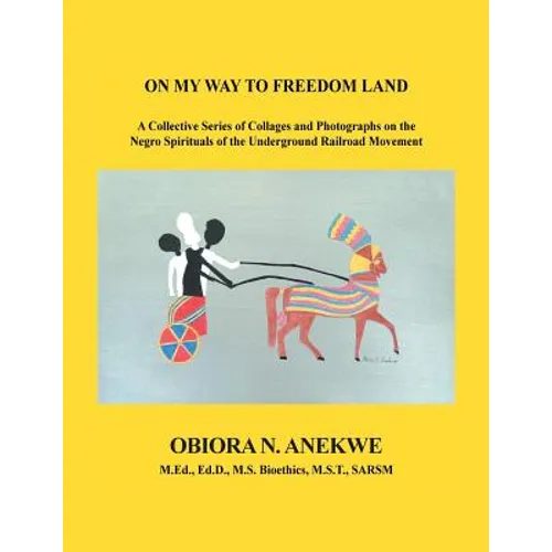 On My Way to Freedom Land: A Collective Series of Collages and Photographs on the Negro Spirituals of the Underground Railroad Movement