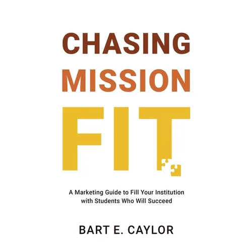 Chasing Mission Fit: A Marketing Guide to Fill Your Institution with Students Who Will Succeed