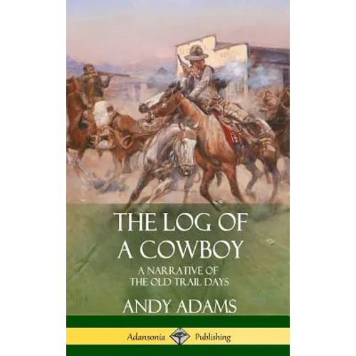 The Log of a Cowboy: A Narrative of the Old Trail Days (Hardcover)