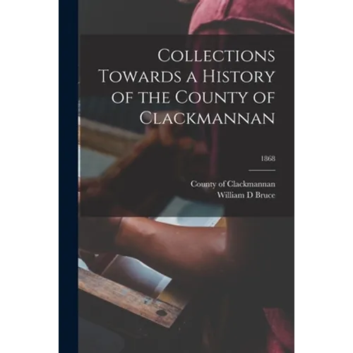 Collections Towards a History of the County of Clackmannan; 1868