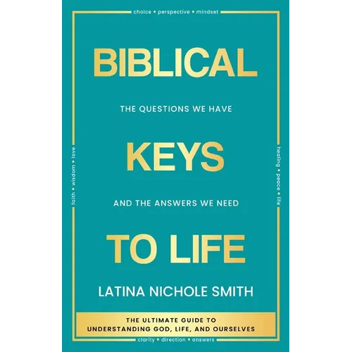 Biblical Keys to Life: The Questions We Have and the Answers We Need
