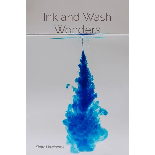 Ink and Wash Wonders: Techniques and Explorations in Aqueous Media