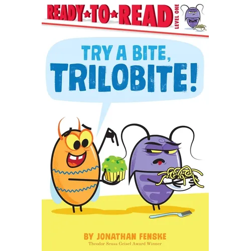 Try a Bite, Trilobite!: Ready-To-Read Level 1
