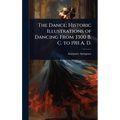 The Dance; Historic Illustrations of Dancing From 3300 B. C. to 1911 A. D.