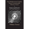Four Mediterranean Capitals: Rome, Constantinople, Palermo, Venice: Essays in Architecture and Visual Experience