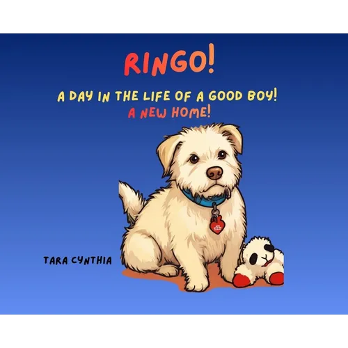 Ringo! A Day in the Life of a Good Boy!: A New Home!