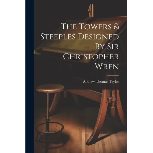 The Towers & Steeples Designed By Sir Christopher Wren