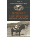 Beneath The Window: Early Ranch Life In Big Bend Country