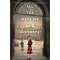 All the Ways We Said Goodbye: A Novel of the Ritz Paris