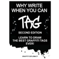 Why Write When You Can Tag: Second Edition: Learn to Draw the Best Graffiti Tags Ever!