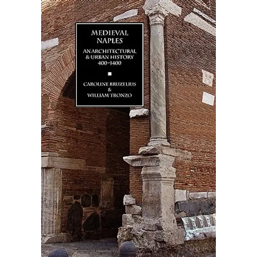 Medieval Naples: An Architectural & Urban History, 400-1400